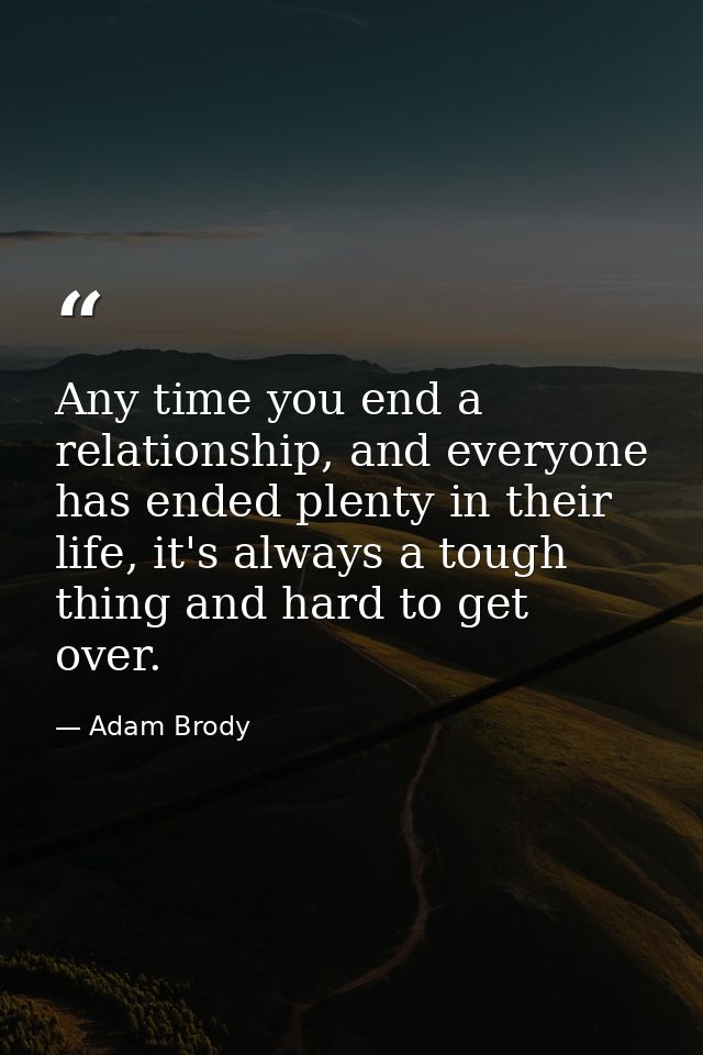Any time you end a relationship, and everyone has ended plenty in their life, it's always a tough thing and hard to get  — Adam Brody