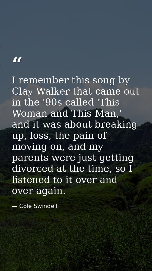 I remember this song by Clay Walker that came out in the '90s called 'This Woman and This Man,' and it was about breakin — Cole Swindell