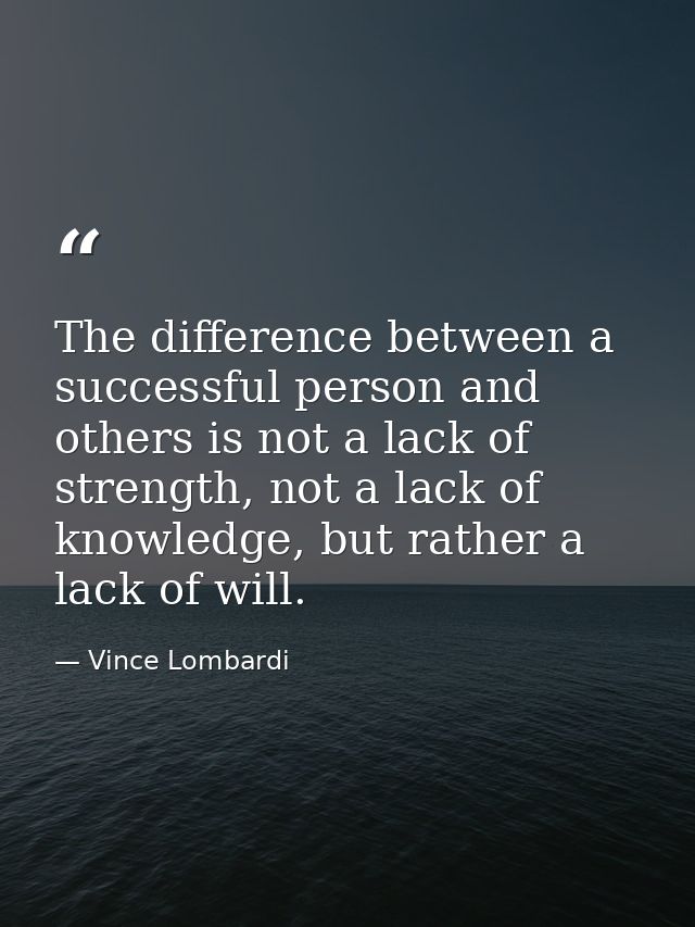 The difference between a successful person and others is not a lack of strength, not a lack of knowledge, but rather a l — Vince Lombardi