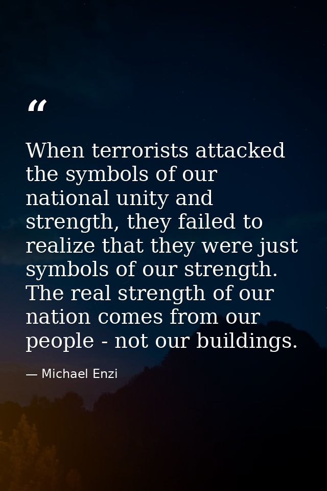 When terrorists attacked the symbols of our national unity and strength, they failed to realize that they were just symb — Michael Enzi