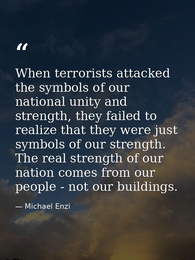 When terrorists attacked the symbols of our national unity and strength, they failed to realize that they were just symb — Michael Enzi