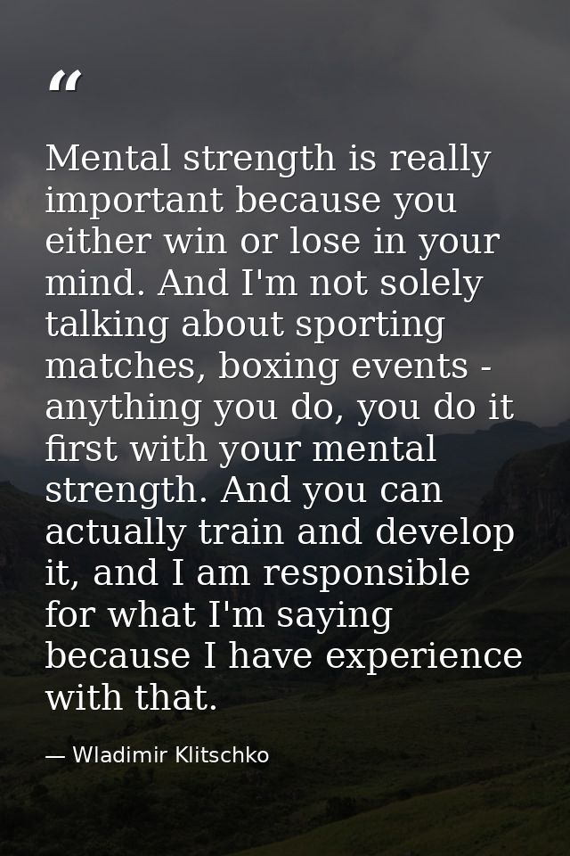 Mental strength is really important because you either win or lose in your mind. And I'm not solely talking about sporti — Wladimir Klitschko