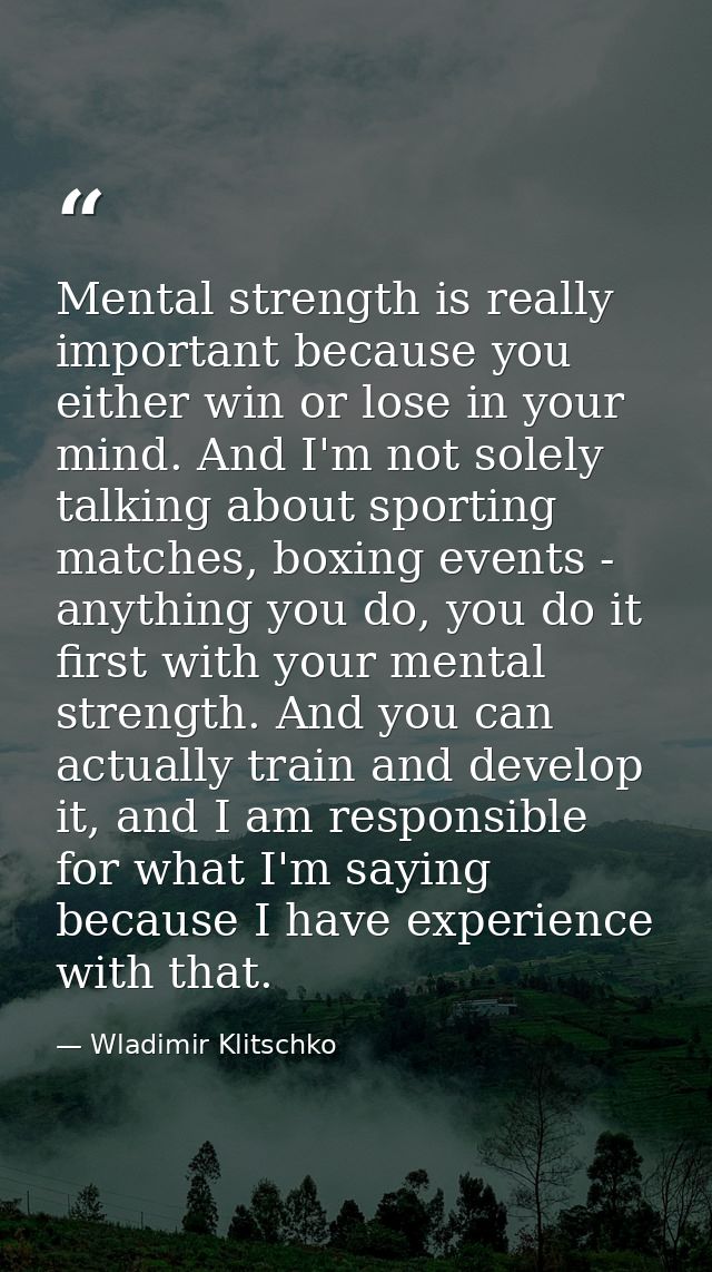 Mental strength is really important because you either win or lose in your mind. And I'm not solely talking about sporti — Wladimir Klitschko