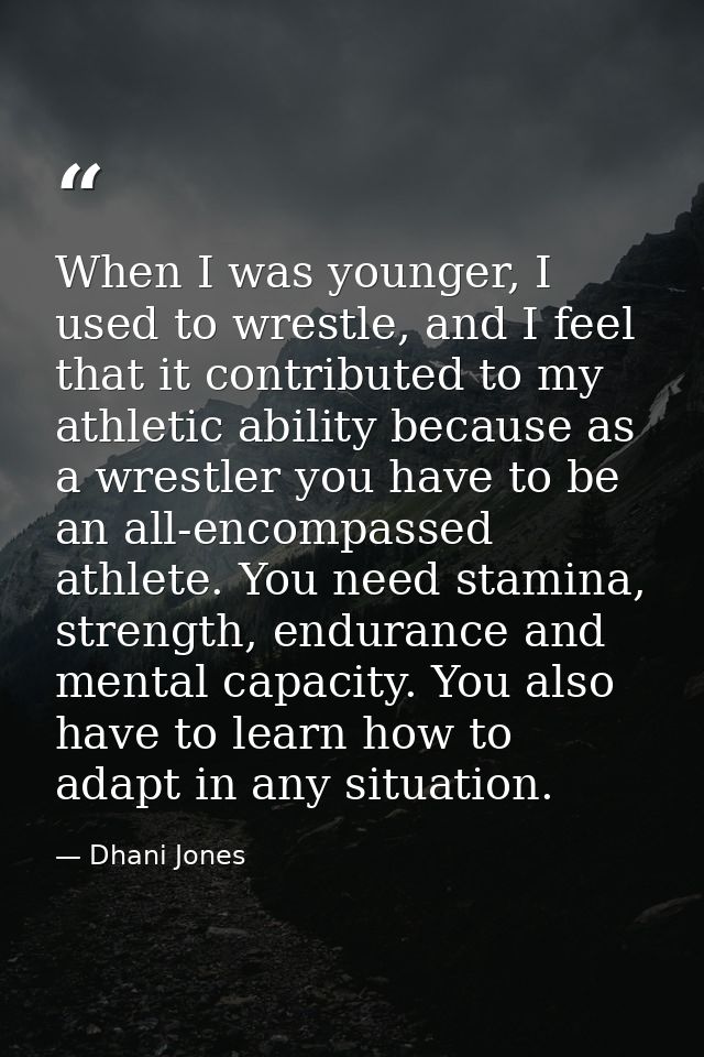 When I was younger, I used to wrestle, and I feel that it contributed to my athletic ability because as a wrestler you h — Dhani Jones