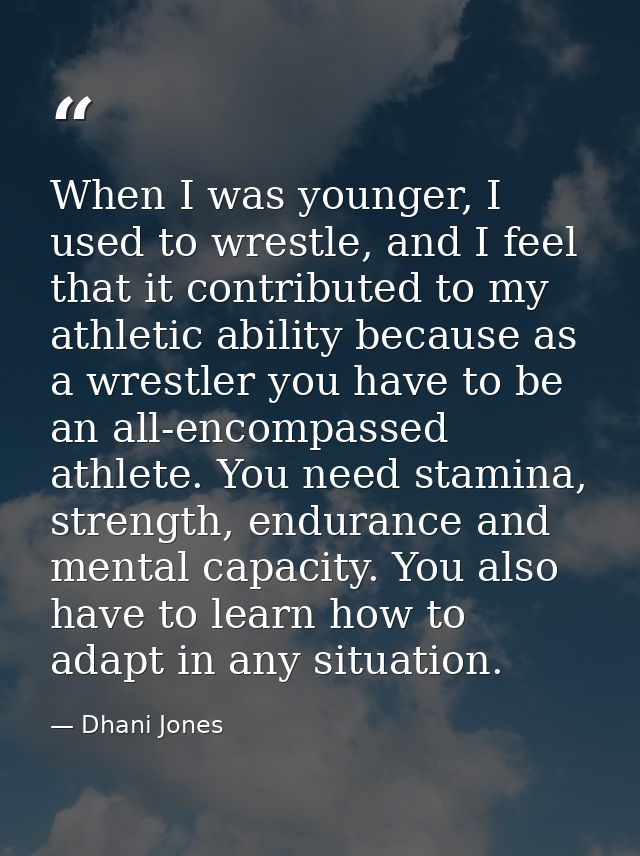 When I was younger, I used to wrestle, and I feel that it contributed to my athletic ability because as a wrestler you h — Dhani Jones