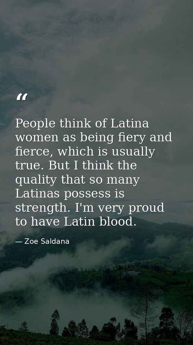 People think of Latina women as being fiery and fierce, which is usually true. But I think the quality that so many Lati — Zoe Saldana