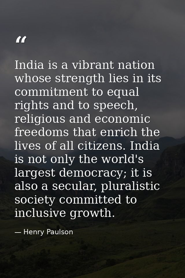 India is a vibrant nation whose strength lies in its commitment to equal rights and to speech, religious and economic fr — Henry Paulson
