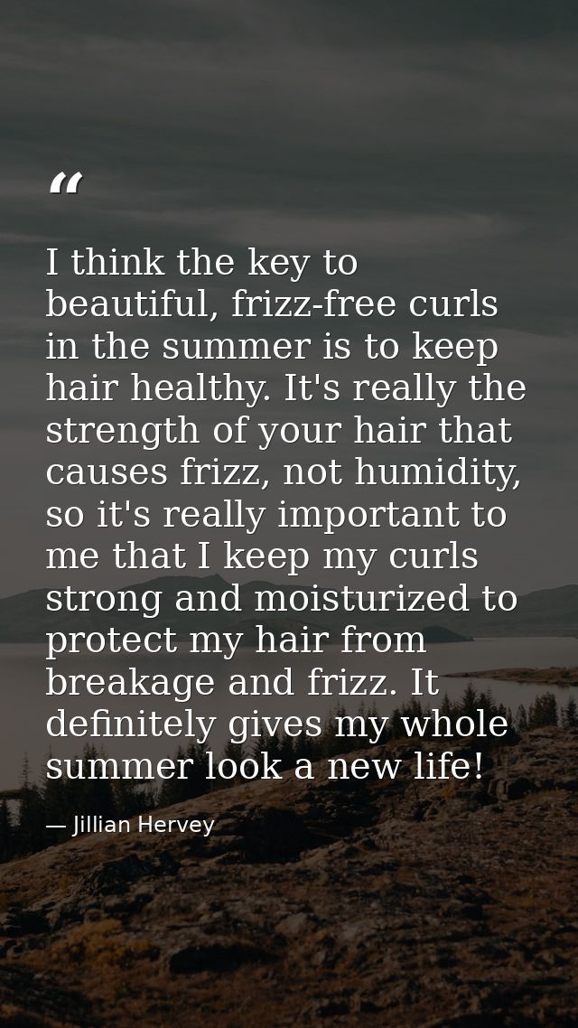 I think the key to beautiful, frizz-free curls in the summer is to keep hair healthy. It's really the strength of your h — Jillian Hervey