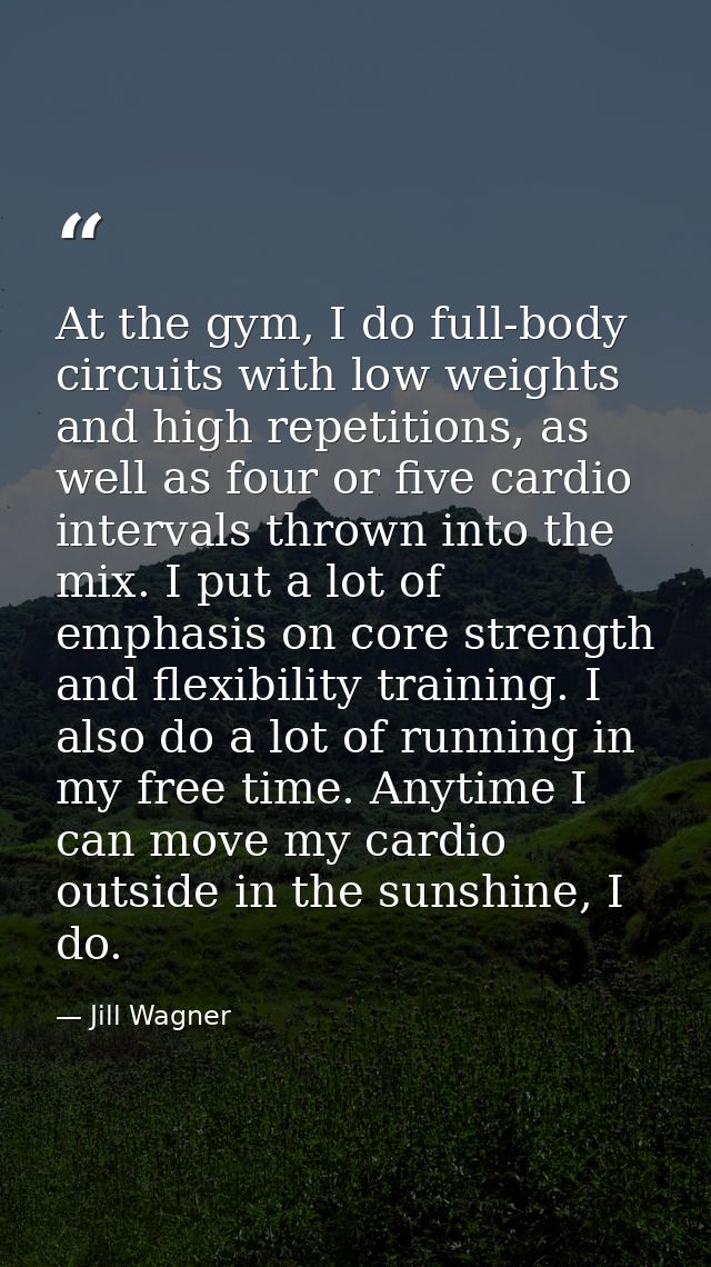 At the gym, I do full-body circuits with low weights and high repetitions, as well as four or five cardio intervals thro — Jill Wagner
