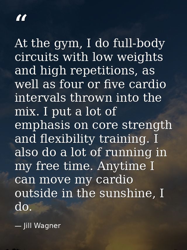 At the gym, I do full-body circuits with low weights and high repetitions, as well as four or five cardio intervals thro — Jill Wagner
