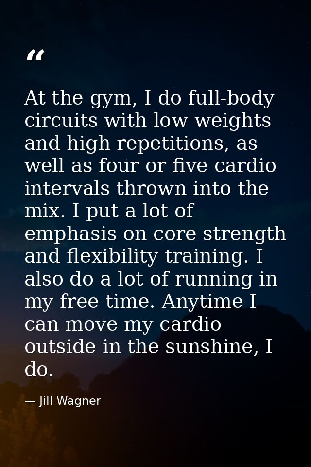 At the gym, I do full-body circuits with low weights and high repetitions, as well as four or five cardio intervals thro — Jill Wagner