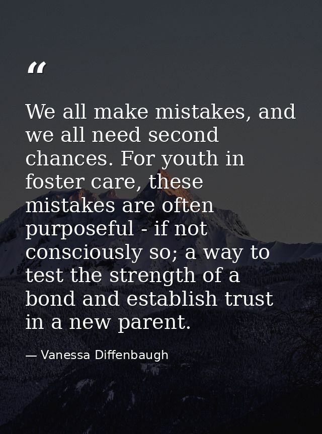 We all make mistakes, and we all need second chances. For youth in foster care, these mistakes are often purposeful - if — Vanessa Diffenbaugh