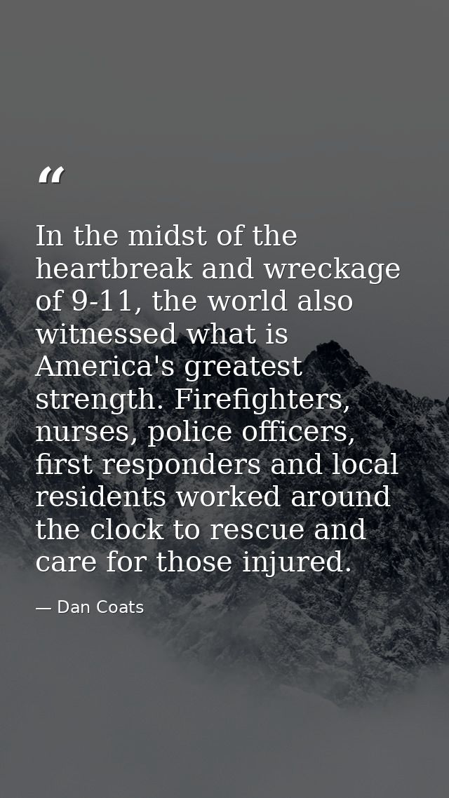 In the midst of the heartbreak and wreckage of 9-11, the world also witnessed what is America's greatest strength. Firef — Dan Coats