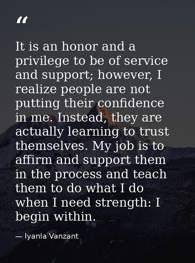 It is an honor and a privilege to be of service and support; however, I realize people are not putting their confidence  — Iyanla Vanzant