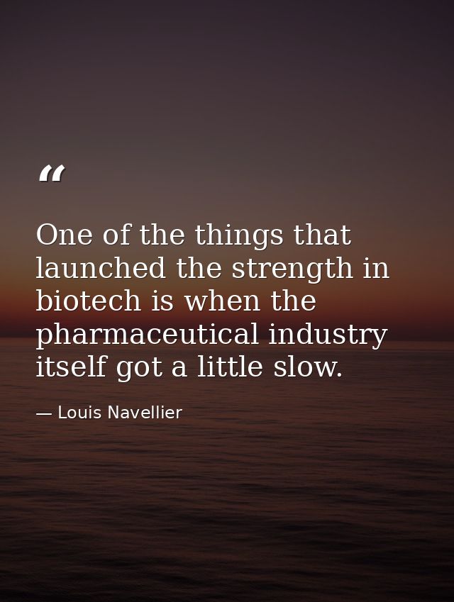 One of the things that launched the strength in biotech is when the pharmaceutical industry itself got a little slow. — Louis Navellier