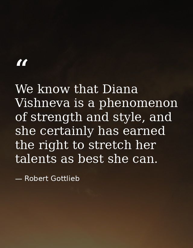 We know that Diana Vishneva is a phenomenon of strength and style, and she certainly has earned the right to stretch her — Robert Gottlieb