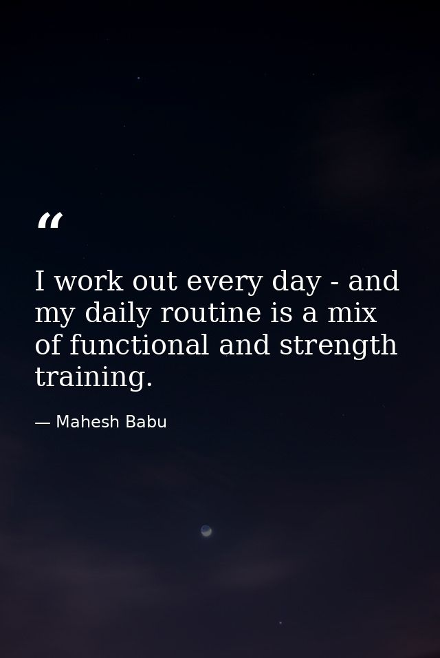 I work out every day - and my daily routine is a mix of functional and strength training. — Mahesh Babu