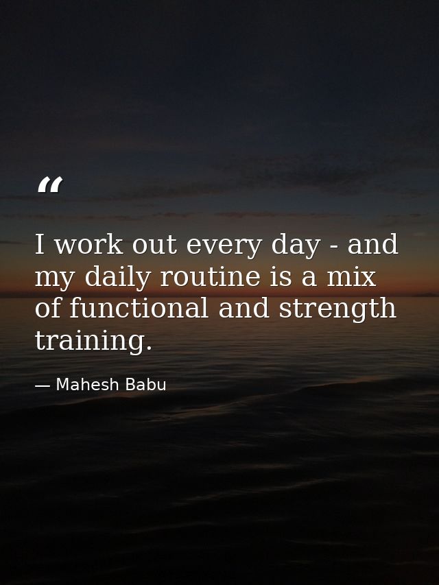 I work out every day - and my daily routine is a mix of functional and strength training. — Mahesh Babu