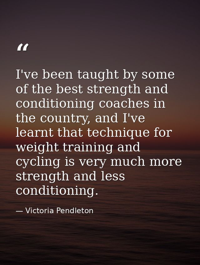I've been taught by some of the best strength and conditioning coaches in the country, and I've learnt that technique fo — Victoria Pendleton
