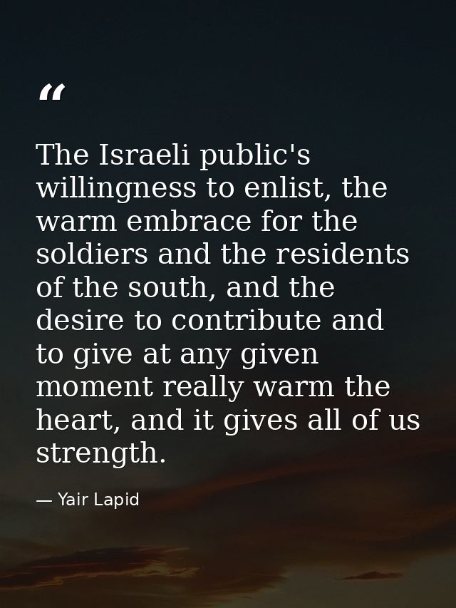 The Israeli public's willingness to enlist, the warm embrace for the soldiers and the residents of the south, and the de — Yair Lapid