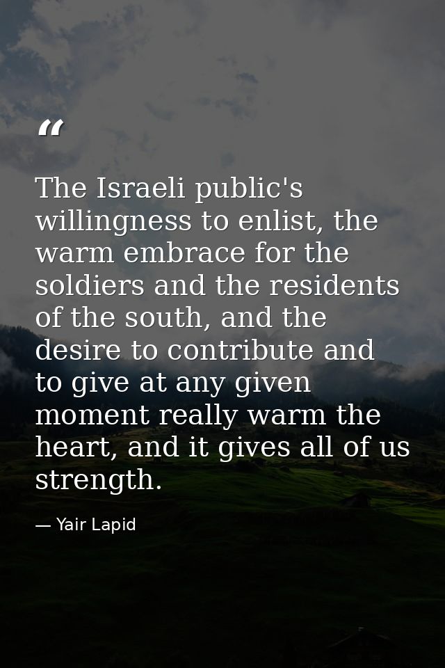 The Israeli public's willingness to enlist, the warm embrace for the soldiers and the residents of the south, and the de — Yair Lapid