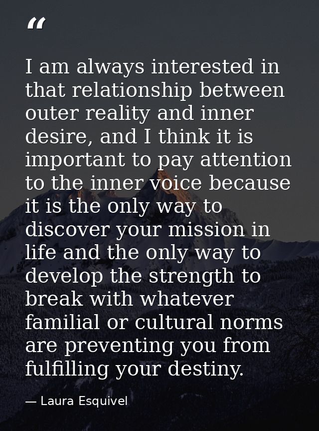 I am always interested in that relationship between outer reality and inner desire, and I think it is important to pay a — Laura Esquivel