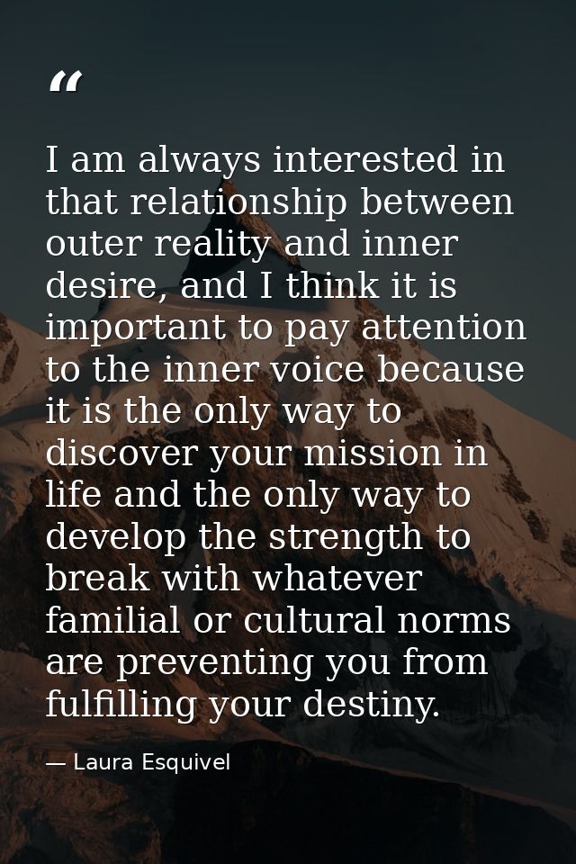 I am always interested in that relationship between outer reality and inner desire, and I think it is important to pay a — Laura Esquivel