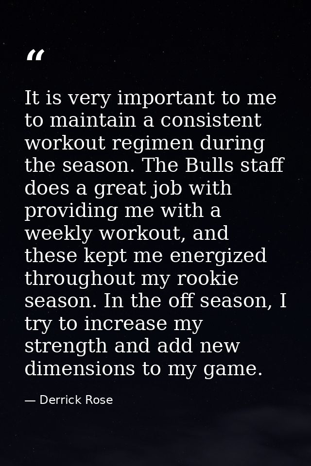 It is very important to me to maintain a consistent workout regimen during the season. The Bulls staff does a great job  — Derrick Rose