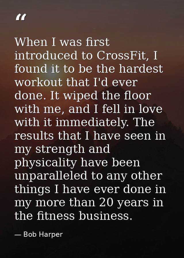 When I was first introduced to CrossFit, I found it to be the hardest workout that I'd ever done. It wiped the floor wit — Bob Harper