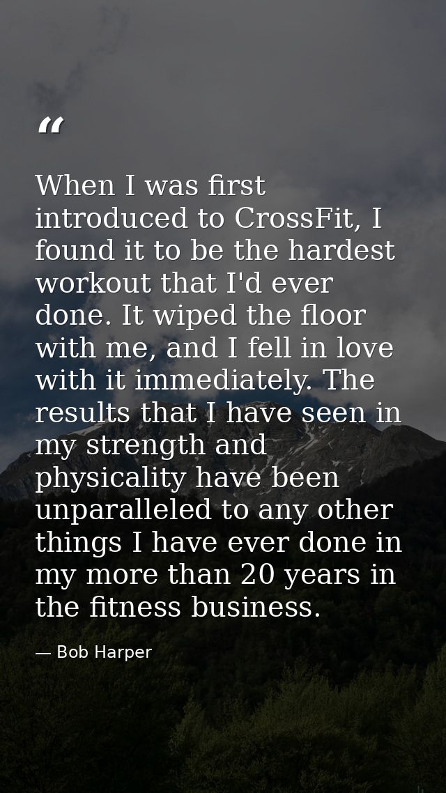 When I was first introduced to CrossFit, I found it to be the hardest workout that I'd ever done. It wiped the floor wit — Bob Harper