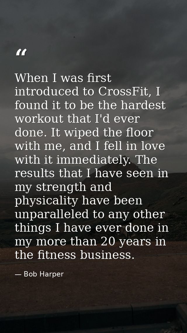When I was first introduced to CrossFit, I found it to be the hardest workout that I'd ever done. It wiped the floor wit — Bob Harper