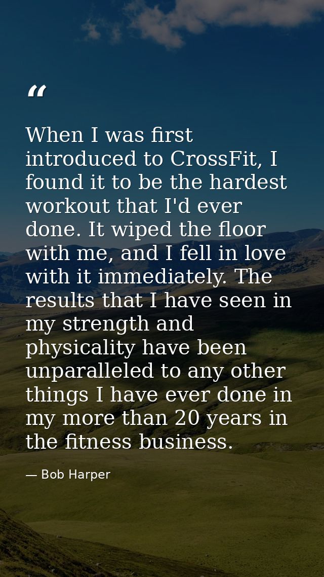 When I was first introduced to CrossFit, I found it to be the hardest workout that I'd ever done. It wiped the floor wit — Bob Harper