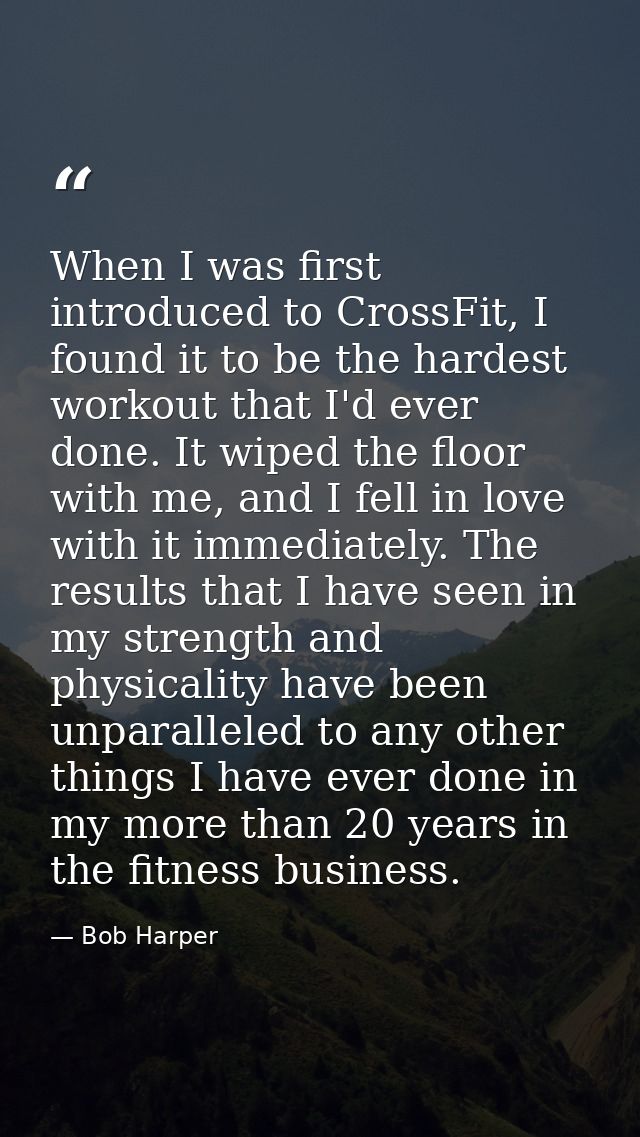 When I was first introduced to CrossFit, I found it to be the hardest workout that I'd ever done. It wiped the floor wit — Bob Harper
