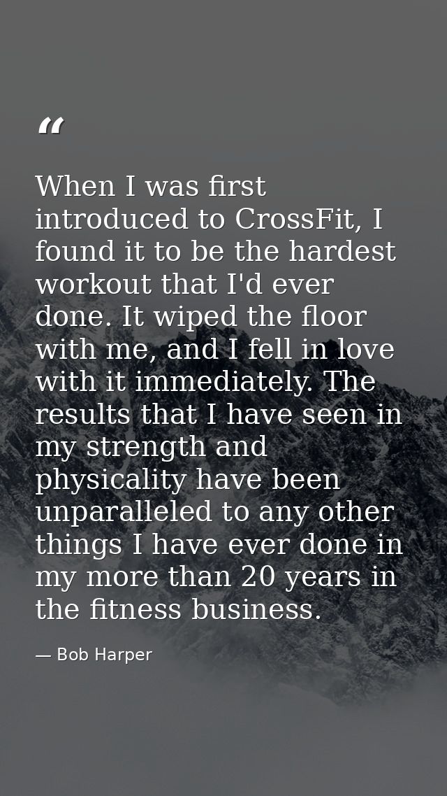 When I was first introduced to CrossFit, I found it to be the hardest workout that I'd ever done. It wiped the floor wit — Bob Harper