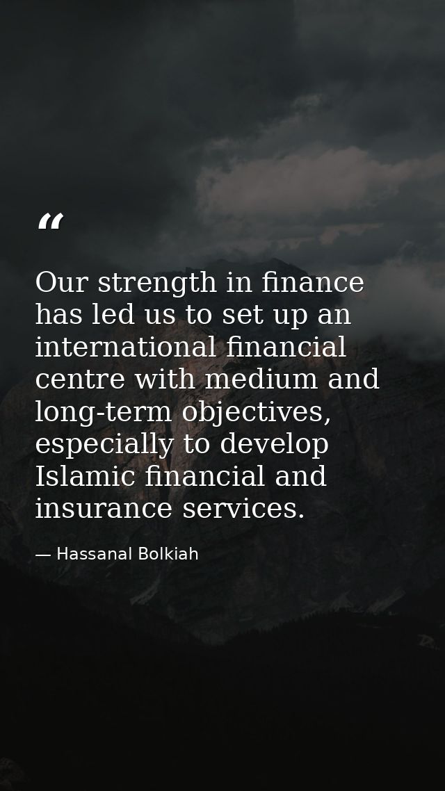 Our strength in finance has led us to set up an international financial centre with medium and long-term objectives, esp — Hassanal Bolkiah