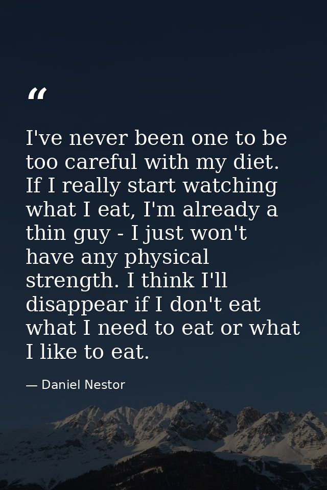I've never been one to be too careful with my diet. If I really start watching what I eat, I'm already a thin guy - I ju — Daniel Nestor