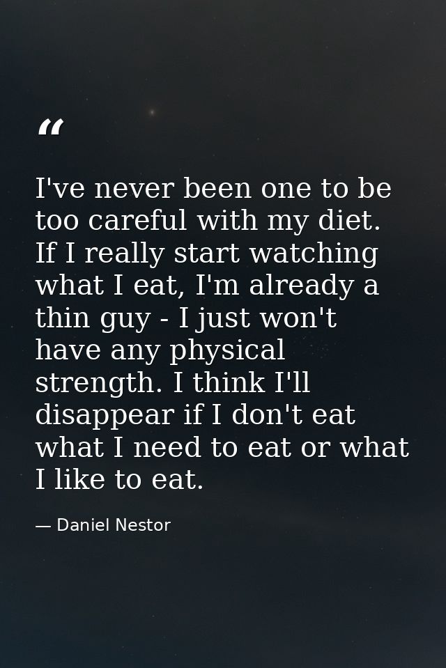 I've never been one to be too careful with my diet. If I really start watching what I eat, I'm already a thin guy - I ju — Daniel Nestor