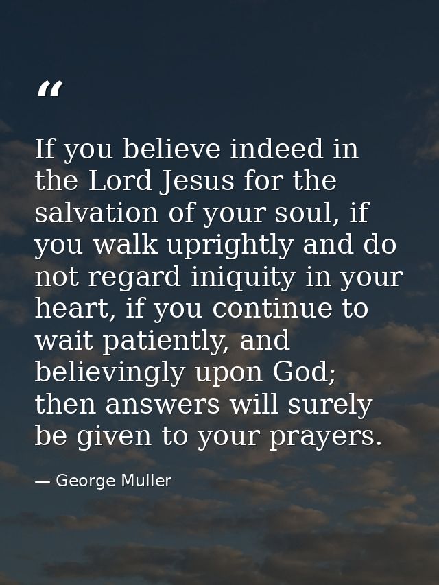 If you believe indeed in the Lord Jesus for the salvation of your soul, if you walk uprightly and do not regard iniquity — George Muller