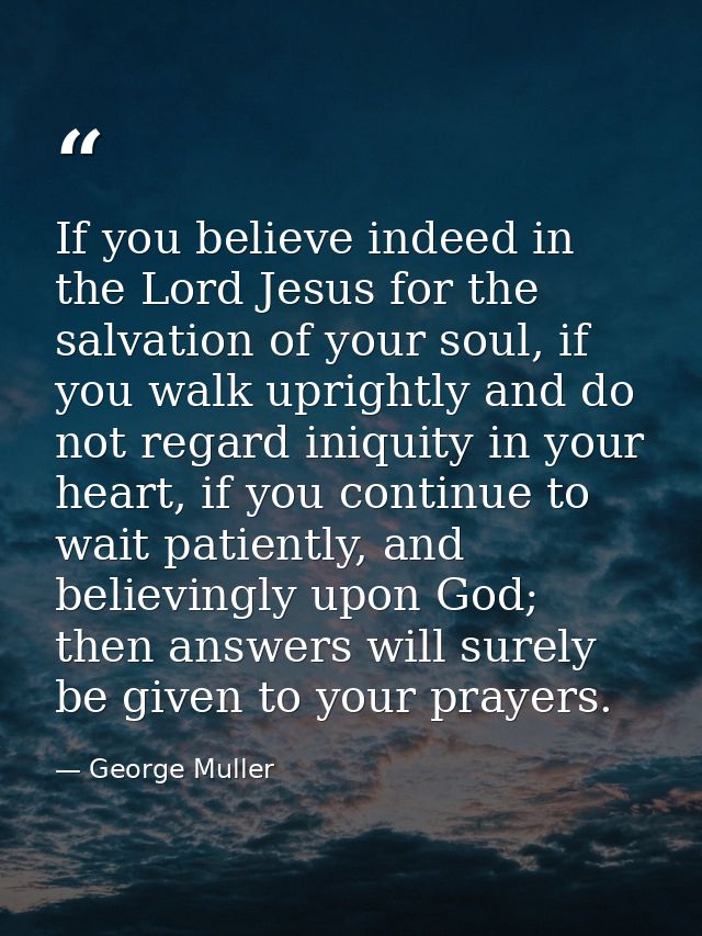 If you believe indeed in the Lord Jesus for the salvation of your soul, if you walk uprightly and do not regard iniquity — George Muller