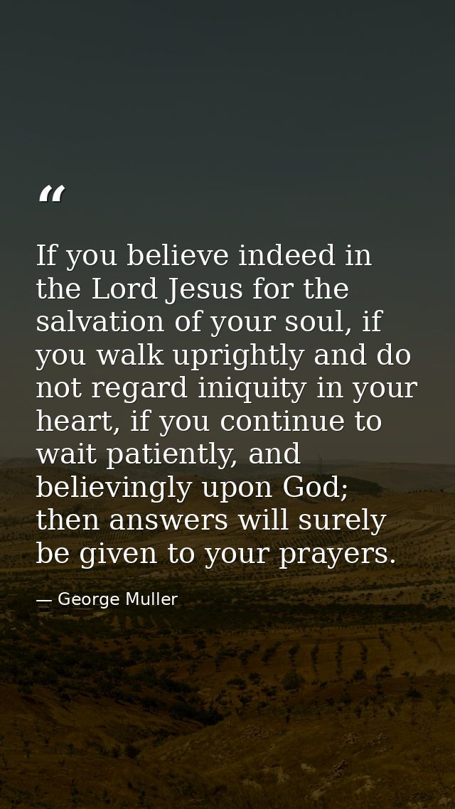 If you believe indeed in the Lord Jesus for the salvation of your soul, if you walk uprightly and do not regard iniquity — George Muller