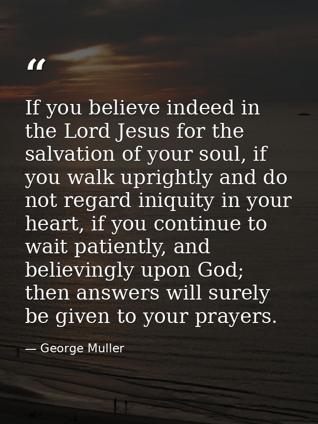 If you believe indeed in the Lord Jesus for the salvation of your soul, if you walk uprightly and do not regard iniquity — George Muller