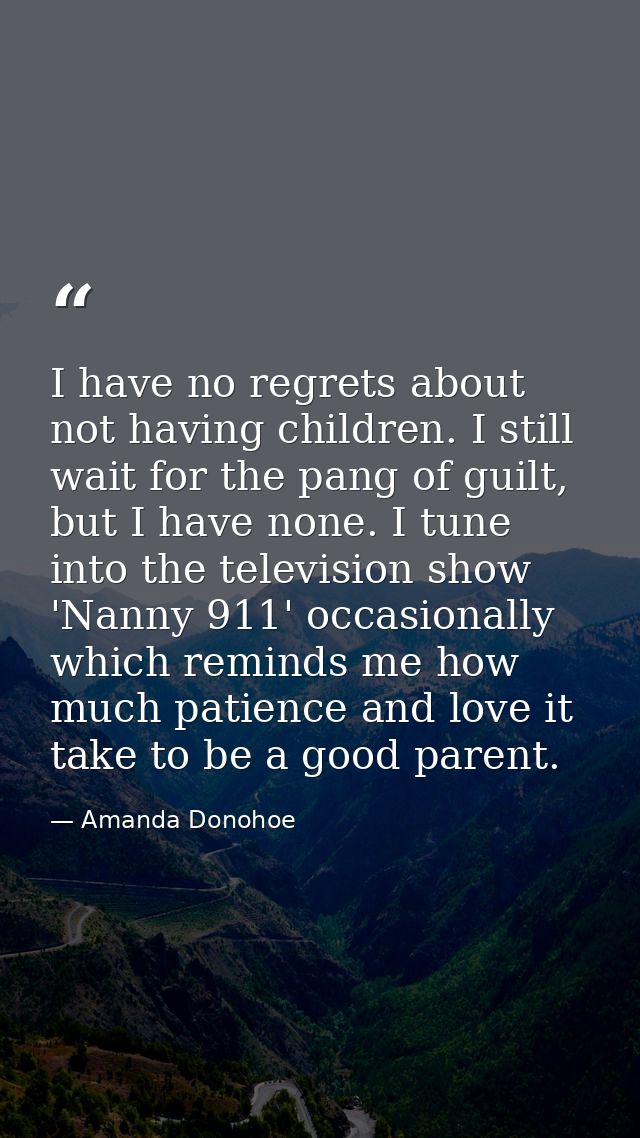 I have no regrets about not having children. I still wait for the pang of guilt, but I have none. I tune into the televi — Amanda Donohoe