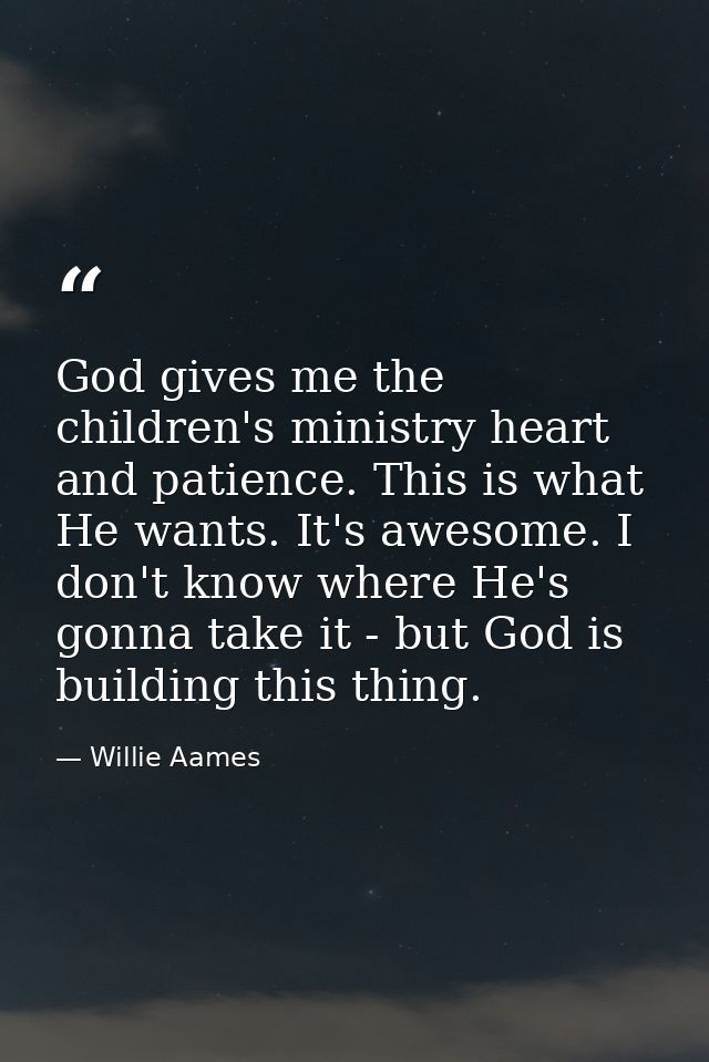 God gives me the children's ministry heart and patience. This is what He wants. It's awesome. I don't know where He's go — Willie Aames