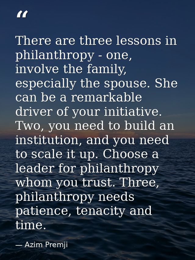There are three lessons in philanthropy - one, involve the family, especially the spouse. She can be a remarkable driver — Azim Premji