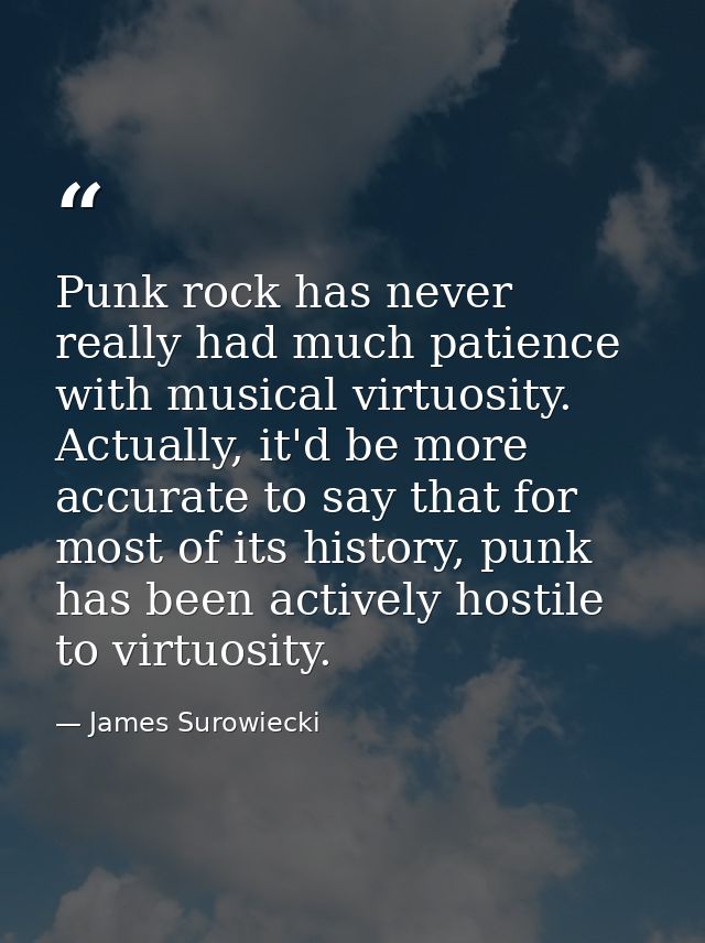 Punk rock has never really had much patience with musical virtuosity. Actually, it'd be more accurate to say that for mo — James Surowiecki