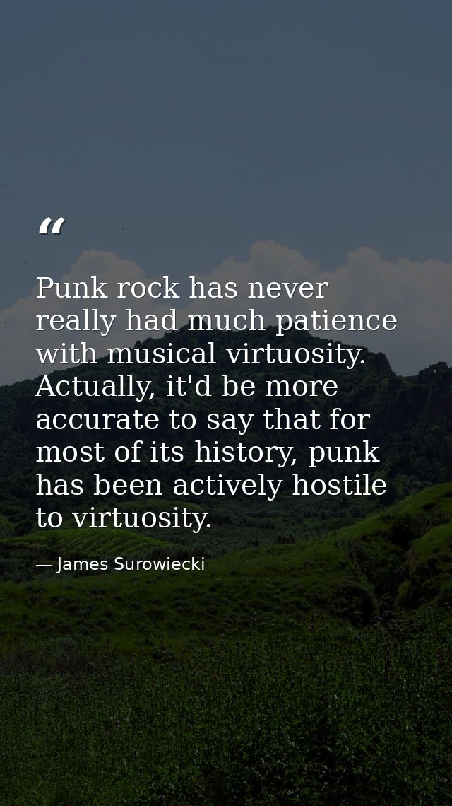 Punk rock has never really had much patience with musical virtuosity. Actually, it'd be more accurate to say that for mo — James Surowiecki
