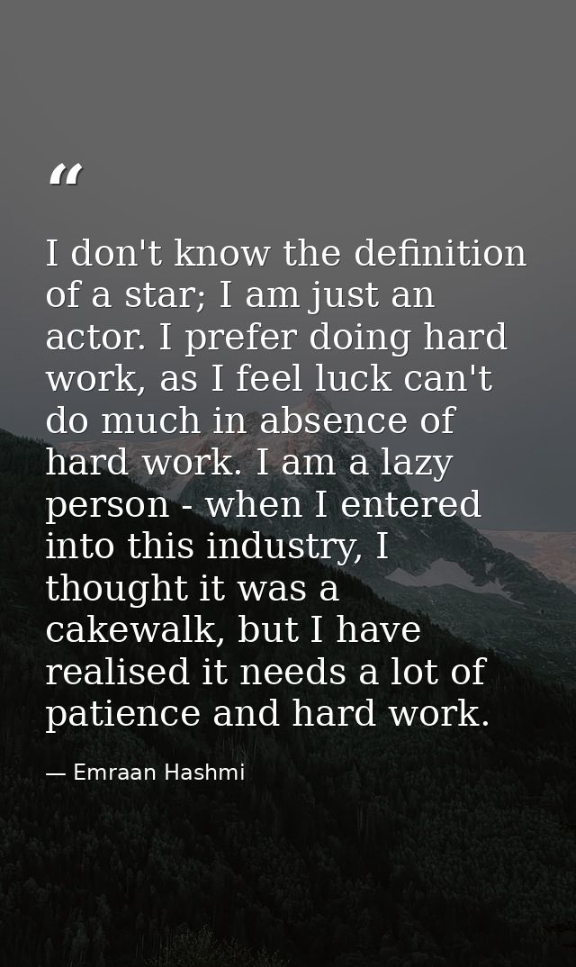 I don't know the definition of a star; I am just an actor. I prefer doing hard work, as I feel luck can't do much in abs — Emraan Hashmi