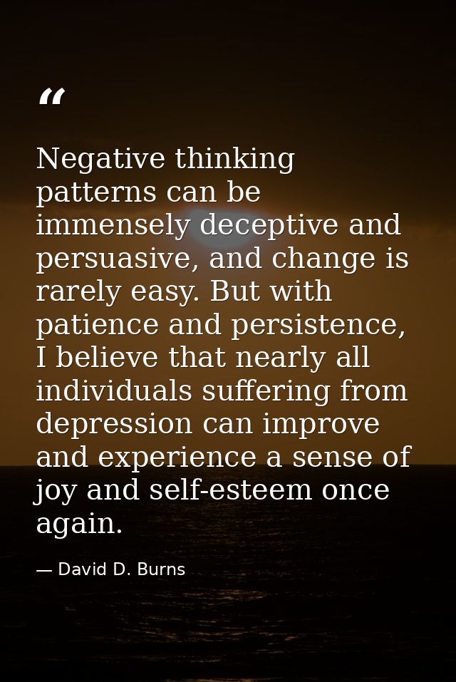 Negative thinking patterns can be immensely deceptive and persuasive, and change is rarely easy. But with patience and p — David D. Burns