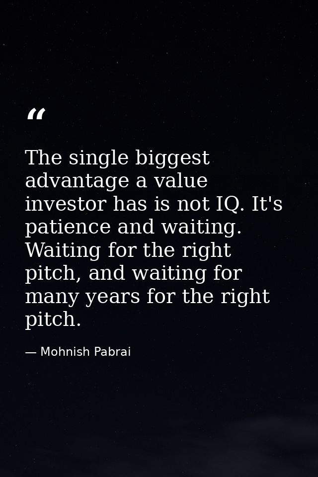 The single biggest advantage a value investor has is not IQ. It's patience and waiting. Waiting for the right pitch, and — Mohnish Pabrai