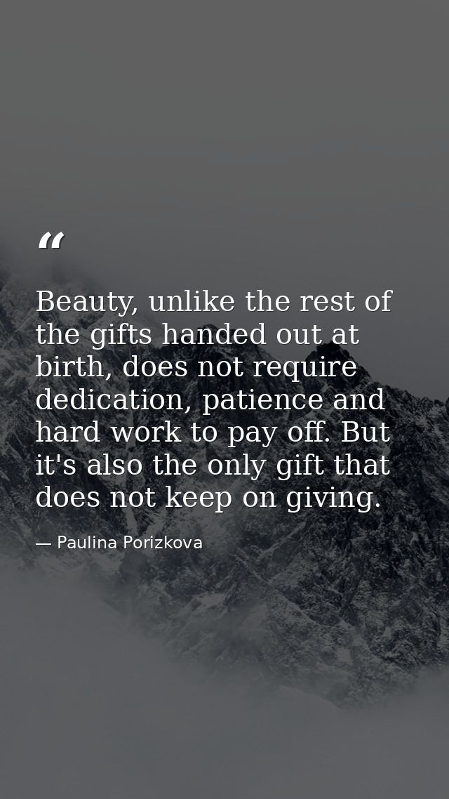 Beauty, unlike the rest of the gifts handed out at birth, does not require dedication, patience and hard work to pay off — Paulina Porizkova